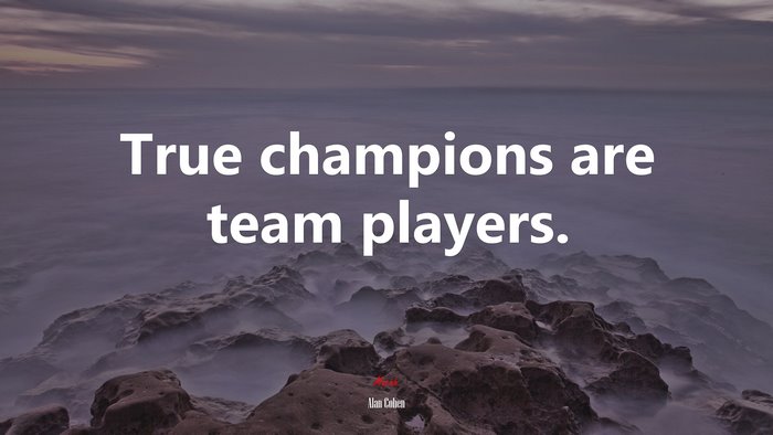 True champions are team players. | Alan Cohen quote