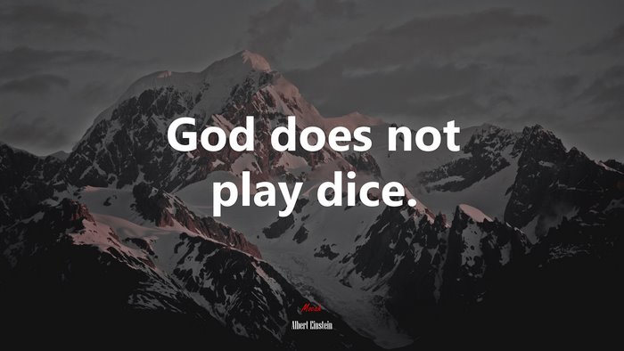 God does not play dice. | Albert Einstein quote