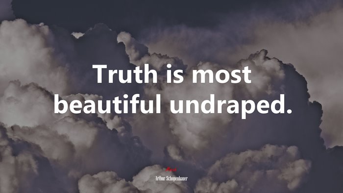 Truth is most beautiful undraped. | Arthur Schopenhauer quote