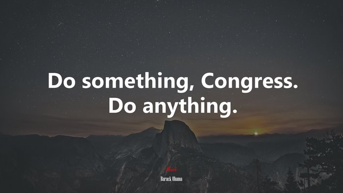 Do something, Congress. Do anything. | Barack Obama quote
