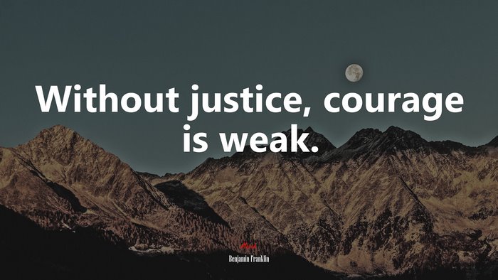 Without justice, courage is weak. | Benjamin Franklin quote