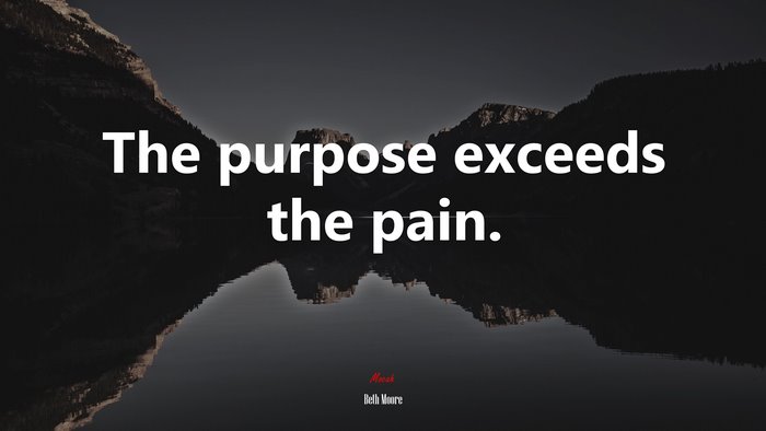The purpose exceeds the pain. | Beth Moore quote
