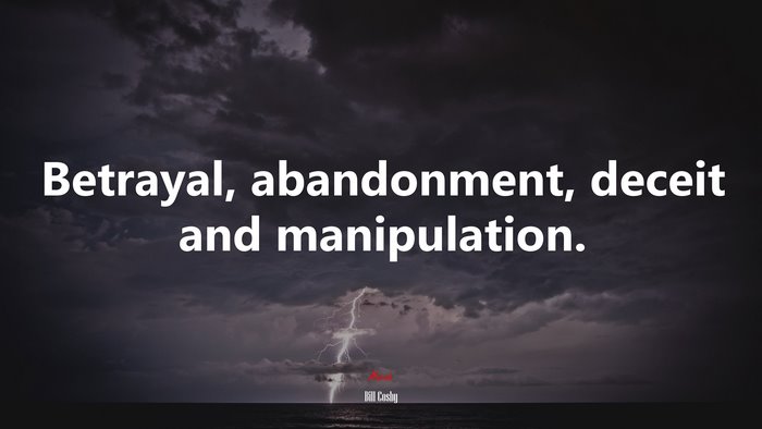 Betrayal, abandonment, deceit and manipulation. | Bill Cosby quote