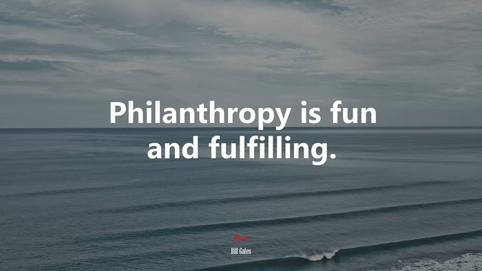 Philanthropy is fun and fulfilling. | Bill Gates quote