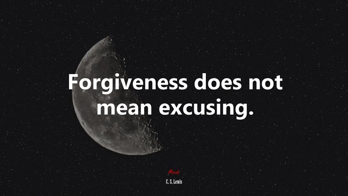 Forgiveness does not mean excusing. | C. S. Lewis quote
