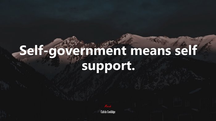Self-government means self support. | Calvin Coolidge quote