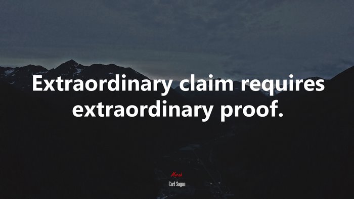 Extraordinary claim requires extraordinary proof. | Carl Sagan quote