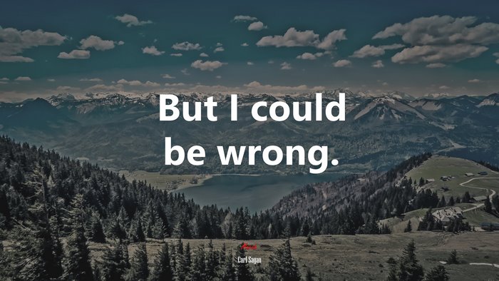 But I could be wrong. | Carl Sagan quote
