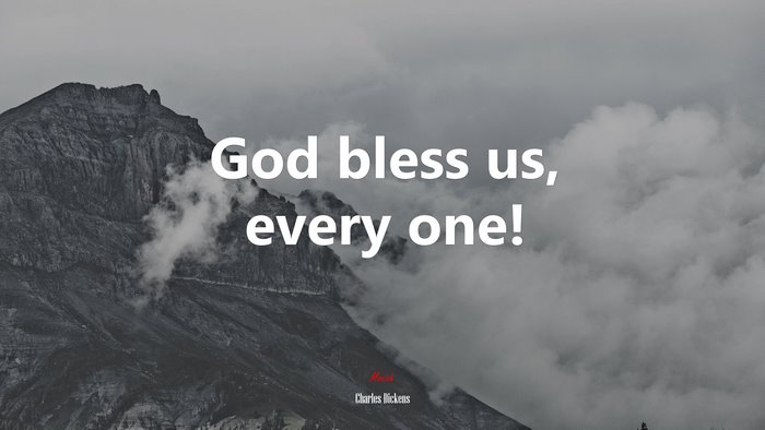 God bless us, every one! | Charles Dickens quote