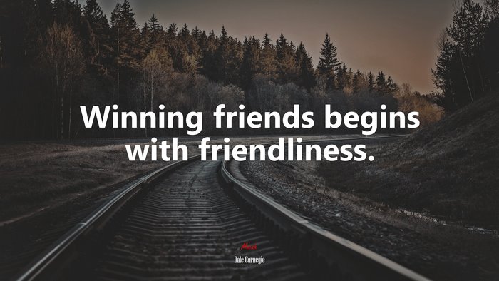Winning friends begins with friendliness. | Dale Carnegie quote