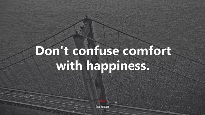 Don’t confuse comfort with happiness. | Dean Karnazes quote