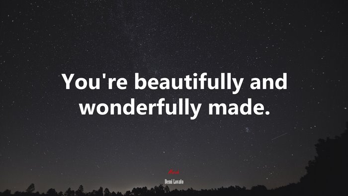You’re beautifully and wonderfully made. | Demi Lovato quote
