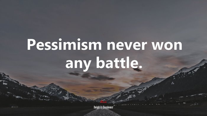 Pessimism never won any battle. | Dwight D. Eisenhower quote