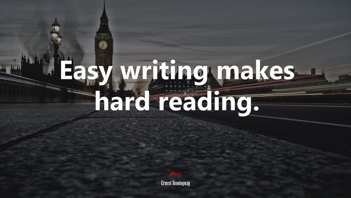 Easy writing makes hard reading. | Ernest Hemingway quote