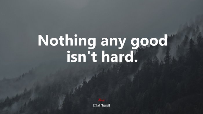 Nothing any good isn’t hard. | F. Scott Fitzgerald quote