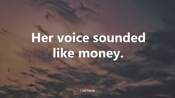 Her voice sounded like money. | F. Scott Fitzgerald quote