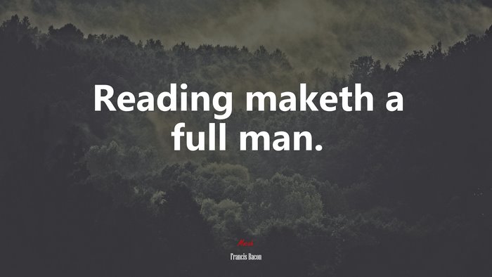 Reading maketh a full man. | Francis Bacon quote