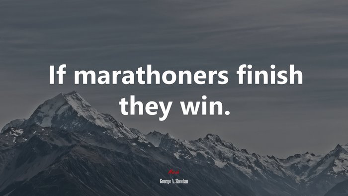 If marathoners finish they win. | George A. Sheehan quote