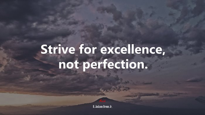 Strive for excellence, not perfection. | H. Jackson Brown Jr. quote