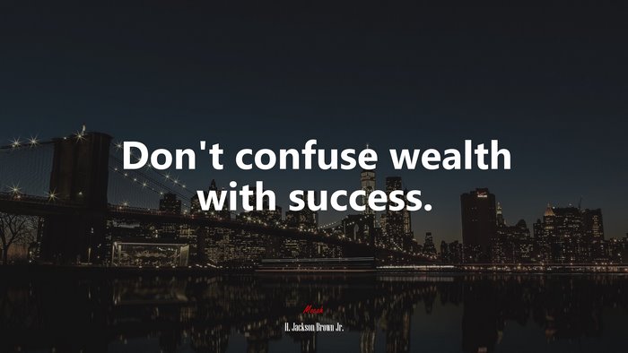 Don’t confuse wealth with success. | H. Jackson Brown Jr. quote