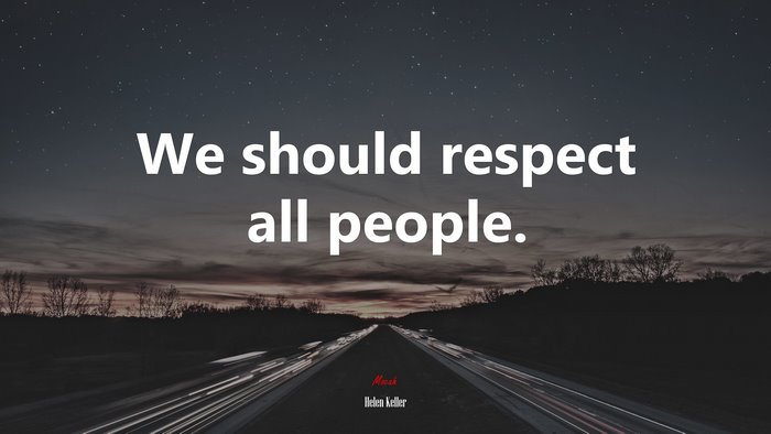We should respect all people. | Helen Keller quote
