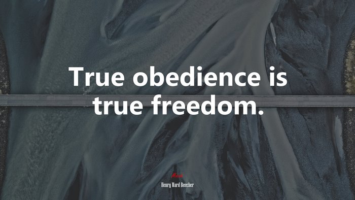 True obedience is true freedom. | Henry Ward Beecher quote