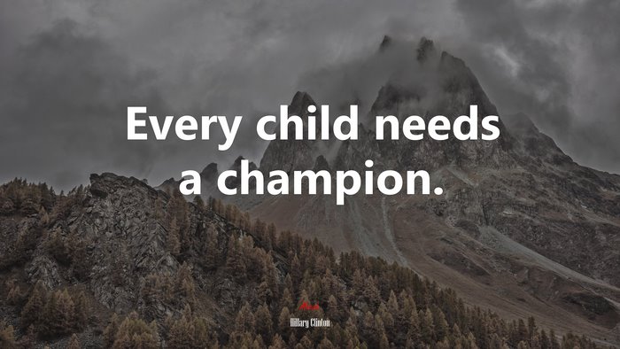 Every child needs a champion. | Hillary Clinton quote