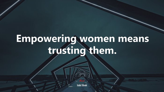 Empowering women means trusting them. | Isabel Allende quote