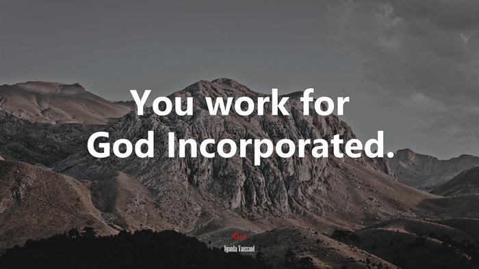 You work for God Incorporated. | Iyanla Vanzant quote