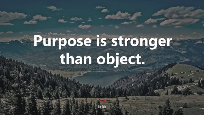 Purpose is stronger than object. | Jim Rohn quote