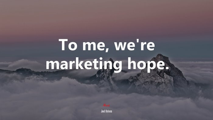 To me, we’re marketing hope. | Joel Osteen quote