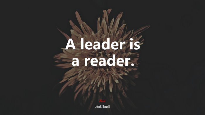 A leader is a reader. | John C. Maxwell quote