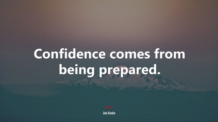 Confidence comes from being prepared. | John Wooden quote