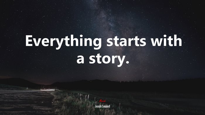 Everything starts with a story. | Joseph Campbell quote