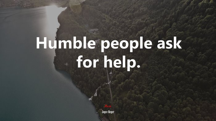 Humble people ask for help. | Joyce Meyer quote