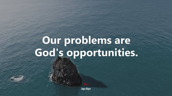 Our problems are God’s opportunities. | Joyce Meyer quote