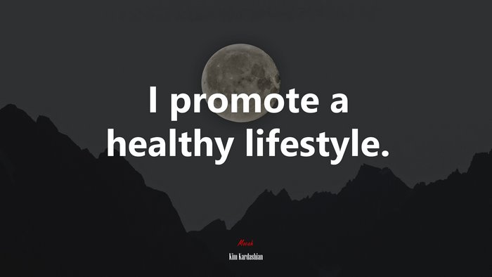 I promote a healthy lifestyle. | Kim Kardashian quote