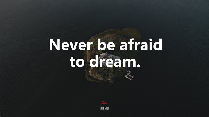 Never be afraid to dream. | Lady Gaga quote