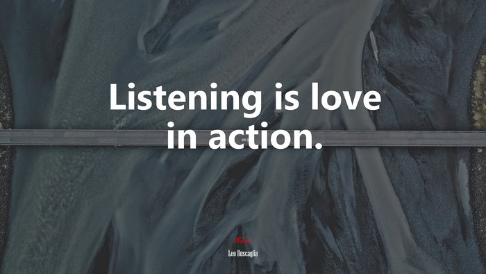 Listening is love in action. | Leo Buscaglia quote