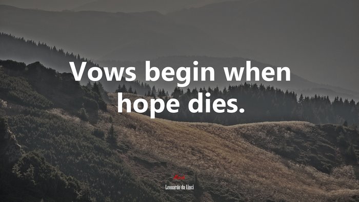 Vows begin when hope dies. | Leonardo da Vinci quote