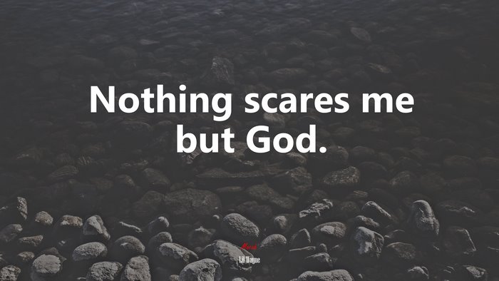 Nothing scares me but God. | Lil Wayne quote