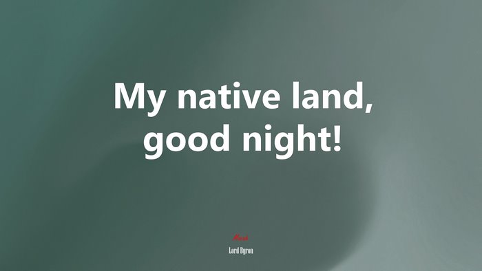 My native land, good night! | Lord Byron quote