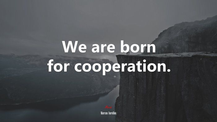 We are born for cooperation. | Marcus Aurelius quote