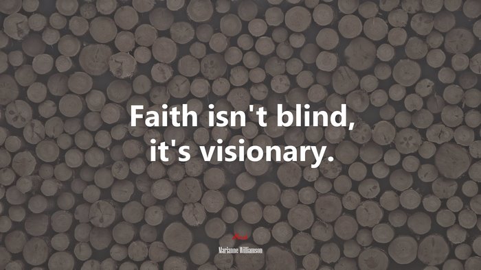Faith isn’t blind, it’s visionary. | Marianne Williamson quote