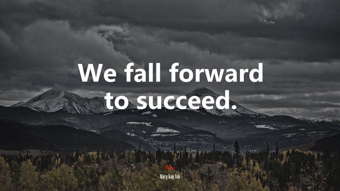 We fall forward to succeed. | Mary Kay Ash quote