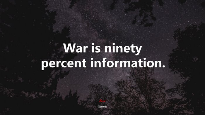 War is ninety percent information. | Napoleon quote
