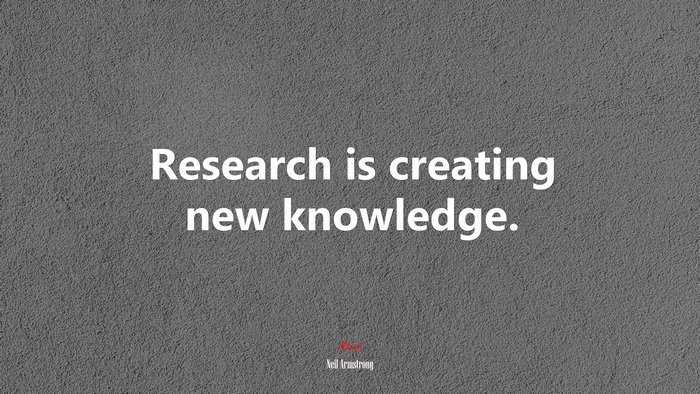 #603128 Research Is Creating New Knowledge. | Neil Armstrong Quote ...