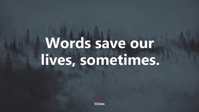 Words save our lives, sometimes. | Neil Gaiman quote