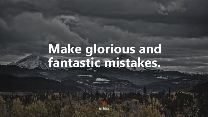 Make glorious and fantastic mistakes. | Neil Gaiman quote