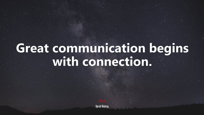 Great communication begins with connection. | Oprah Winfrey quote